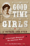 Good time girls of Nevada and Utah : a red-light history of the American West /