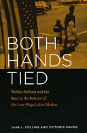 Both hands tied : welfare reform and the race to the bottom in the low-wage labor market /