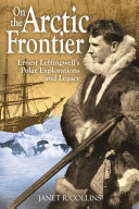 On the Arctic frontier : Ernest Leffingwell's polar explorations and legacy /