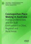 Cosmopolitan place making in Australia : immigrant minorities and the built environment in cities, regional and rural areas /