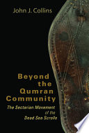 Beyond the Qumran community : the Sectarian Movement of the Dead Sea Scrolls /