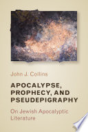 Apocalypse, prophecy, and pseudepigraphy : on Jewish Apocalyptic literature /
