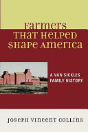 Farmers that helped shape America : a Van Sickles family history /