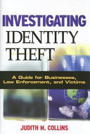 Investigating identity theft : a guide for businesses, law enforcement, and victims /