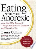 Eating with your anorexic : how my child recovered through family-based treatment and yours can too /