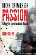 Irish crimes of passion : killling for love, lust and desire /