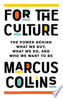 For the culture : the power behind what we buy, what we do, and who we want to be /