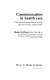 Communication in health care : understanding and implementing effective human relationships /