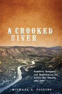 A crooked river : rustlers, rangers, and regulars on the lower Rio Grande, 1861-1877 /