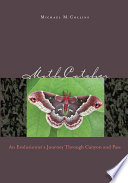 Moth catcher : an evolutionist's journey through canyon and pass /