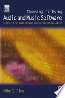 Choosing and using audio and music software : a guide to the major software packages for Mac and PC /