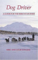 Dog driver : a guide for the serious musher /