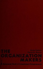 The organization makers ; a behavioral study of independent entrepreneurs /