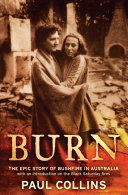Burn : the epic story of bushfire in Australia with an introduction on the Black Saturday fires /