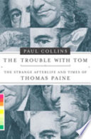 The trouble with Tom : the strange afterlife and times of Thomas Paine /