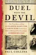 Duel with the devil : the true story of how Alexander Hamilton and Aaron Burr teamed up to take on America's first sensational murder mystery /