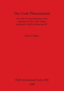 The Uruk pheonomenon [as printed.] : the role of social ideology in the expansion of the Uruk culture during the fourth millennium BC /