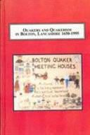 Quakers and Quakerism in Bolton, Lancashire 1650-1995 : the history of a religious community /