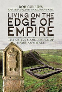 Living on the edge of empire : the objects and people of Hadrian's wall /