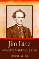 Jim Lane : scoundrel, statesman, Kansan /