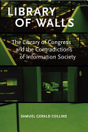 Library of walls : the Library of Congress and the contradictions of information society /