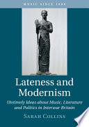 Lateness and modernism : untimely ideas about music, literature and politics in interwar Britain /