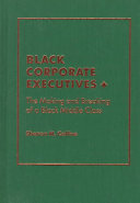 Black corporate executives : the making and breaking of a black middle class /
