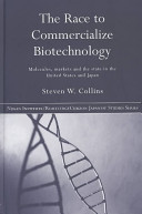 The race to commercialize biotechnology : molecules, markets, and the state in the United States and Japan /