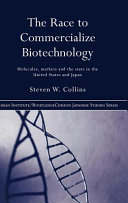 The race to commercialize biotechnology : molecules, markets, and the state in the United States and Japan /