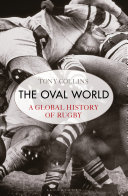 The oval world : a global history of rugby /