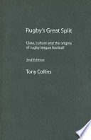 Rugby's great split : class, culture and the origins of rugby league football /