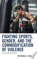 Fighting sports, gender, and the commodities of violence : heavy bag heroines /