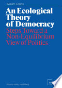 An ecological theory of democracy : steps toward a non-equilibrium view of politics /