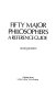 Fifty major philosophers : a reference guide /