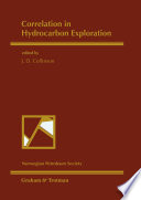 Correlation in Hydrocarbon Exploration : Proceedings of the conference Correlation in Hydrocarbon Exploration organized by the Norwegian Petroleum Society and held in Bergen, Norway, 3-5 October 1988 /