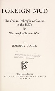 Foreign mud : the opium imbroglio at Canton in the 1830's & the Anglo-Chinese war /