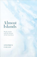 Almost islands : Phyllis Webb and the pursuit of the unwritten /
