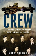 Crew : the story of the men who flew RAAF Lancaster J for Jig /