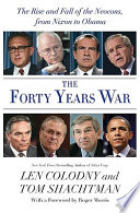 The forty years war : the rise and fall of the neocons, from Nixon to Obama /