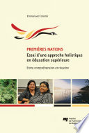 Premieres Nations : essai d'une approche holistique en education superieure : entre comprehension et reussite /