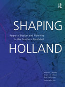 Shaping Holland : regional design and planning in the southern Randstad /