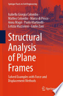 Structural Analysis of Plane Frames : Solved Examples with Force and Displacement Methods /