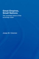 Great empires, small nations : the uncertain future of the sovereign state /