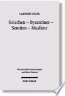 Griechen - Byzantiner - Semiten - Muslime : hellenistische Religionen und die west-östliche Enthellenisierung ; Phänomenologie und philologische Hauptkapitel /