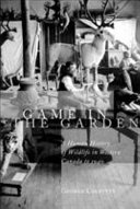 Game in the garden : a human history of wildlife in western Canada to 1940 /