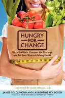 Hungry for change : ditch the diets, conquer the cravings, and eat your way to lifelong health /