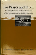 For prayer and profit : the ritual, economic, and social importance of beer in Gwembe District, Zambia, 1950-1982 /