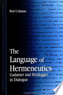 The language of hermeneutics : Gadamer and Heidegger in dialogue /