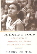 Counting coup : a true story of basketball and honor on the Little Big Horn /