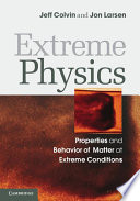 Extreme physics : properties and behavior of matter at extreme conditions /